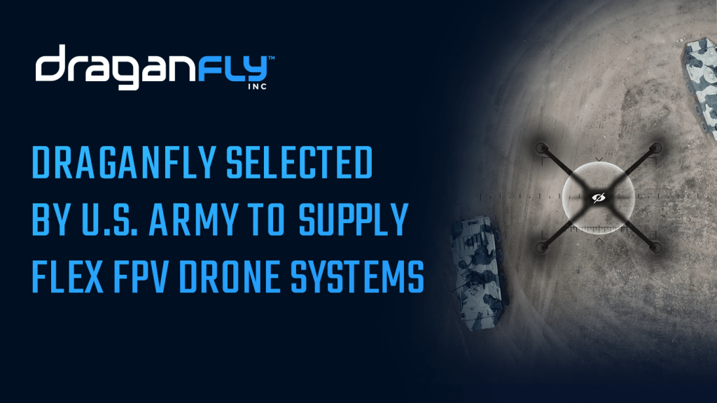 Draganfly Chosen by U.S. Army to Deliver Flex FPV Drone&nbsp;Systems